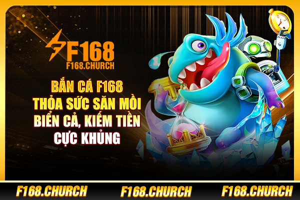 Bắn Cá F168 - Thỏa Sức Săn Mồi Biển Cả, Kiếm Tiền Cực Khủng