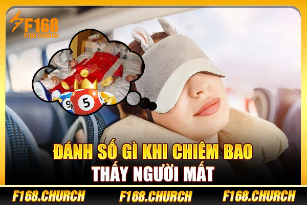 Đánh số gì khi chiêm bao thấy người mất