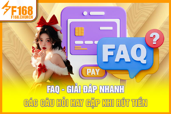 FAQ - Giải đáp nhanh các câu hỏi hay gặp khi rút tiền