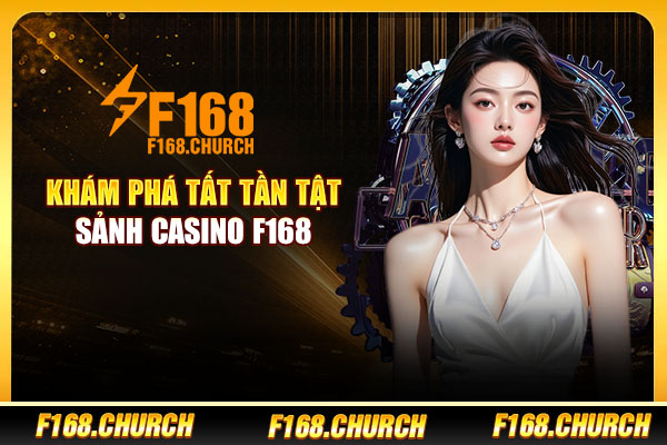 Khám phá tất tần tật sảnh Casino F168