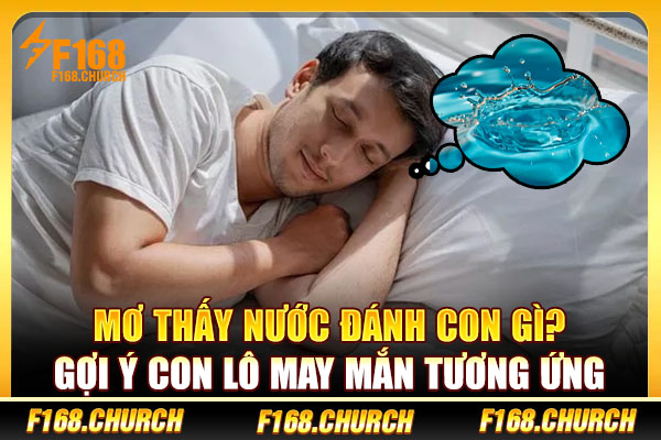 Mơ Thấy Nước Đánh Con Gì? Gợi Ý Con Lô May Mắn Tương Ứng