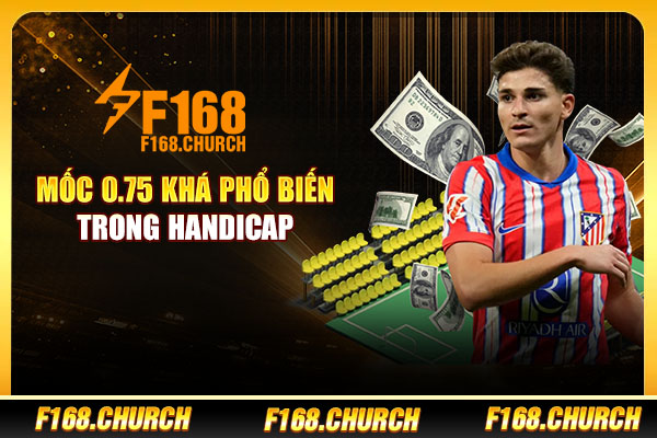 Mốc 0.75 khá phổ biến trong Handicap