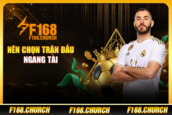 Nên chọn trận đấu ngang tài