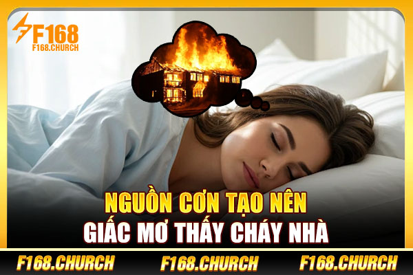 Nguồn cơn tạo nên giấc mơ thấy cháy nhà