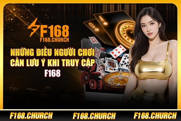 Những điều người chơi cần lưu ý khi truy cập F168