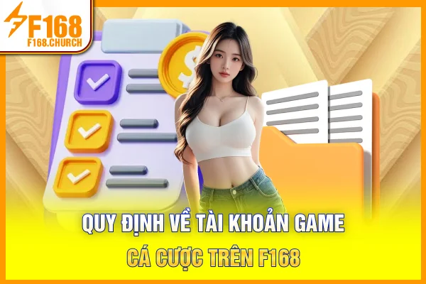 Quy định về tài khoản game cá cược trên F168