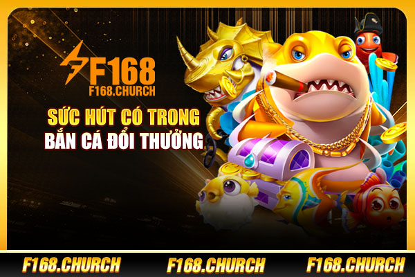 Sức hút có trong bắn cá đổi thưởng Sức hút có trong bắn cá đổi thưởng