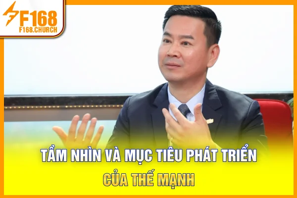 Tầm nhìn và mục tiêu phát triển của Thế Mạnh