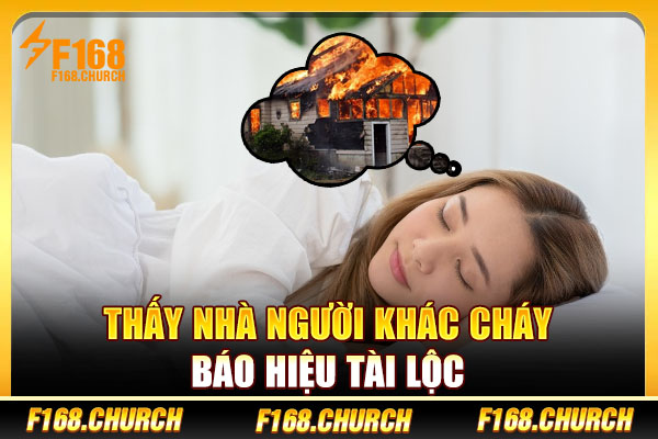 Thấy nhà người khác cháy báo hiệu tài lộc