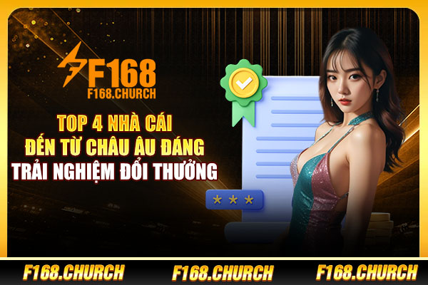 Top 5 Nhà Cái Đến Từ Châu Âu Đáng Trải Nghiệm Đổi Thưởng