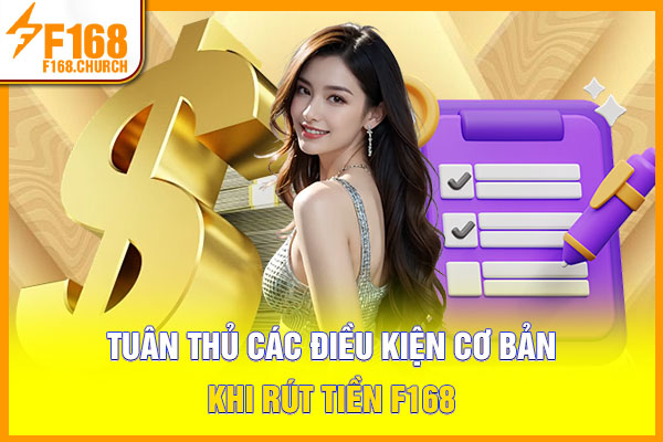 Tuân thủ các điều kiện cơ bản khi rút tiền F168