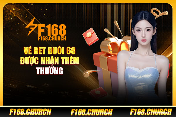 Vé bet đuôi 68 được nhận thêm thưởng Vé bet đuôi 68 được nhận thêm thưởng