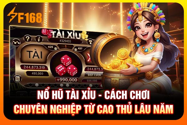 Nổ Hũ Tài Xỉu - Cách Chơi Chuyên Nghiệp Từ Cao Thủ Lâu Năm